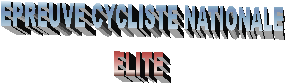 EPREUVE CYCLISTE NATIONALE
ELITE  
